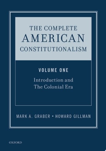 The Complete American Constitutionalism, Volume One: Introduction and The Colonial Era