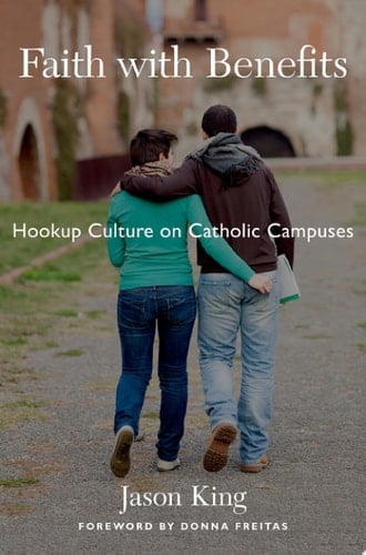 Faith with Benefits : Hookup Culture on Catholic Campuses