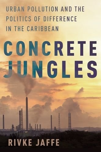 Concrete Jungles: Urban Pollution and the Politics of Difference in the Caribbean (Global and Comparative Ethnography)