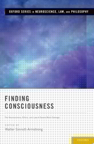 Finding Consciousness: The Neuroscience, Ethics, and Law of Severe Brain Damage (Oxford Series in Neuroscience, Law, and Philosophy)