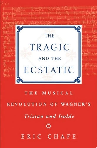 The Tragic and the Ecstatic: The Musical Revolution of Wagner's Tristan and Isolde