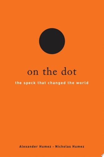 On the Dot: The Speck That Changed the World