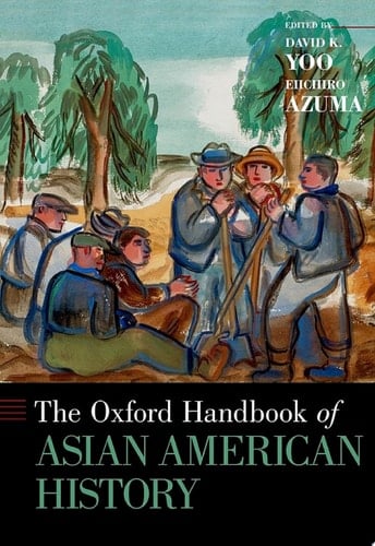 The Oxford Handbook of Asian American History (Oxford Handbooks)