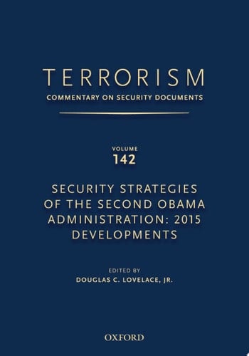 TERRORISM: COMMENTARY ON SECURITY DOCUMENTS VOLUME 142: Security Strategies of the Second Obama Administration: 2015 Developments (Terrorism:Commentary on Security Documen)