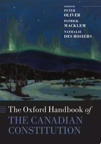 The Oxford Handbook of the Canadian Constitution (Oxford Handbooks)