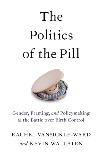 The Politics of the Pill: Gender, Framing, and Policymaking in the Battle over Birth Control