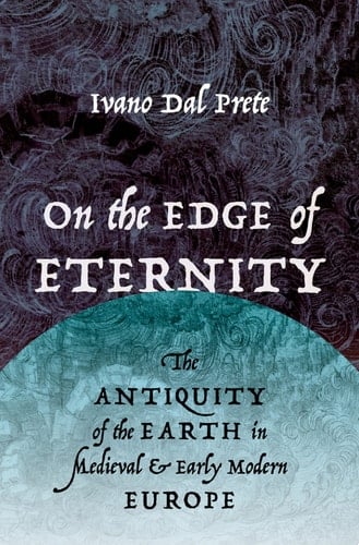 On the Edge of Eternity The Antiquity of the Earth in Medieval and Early Modern Europe