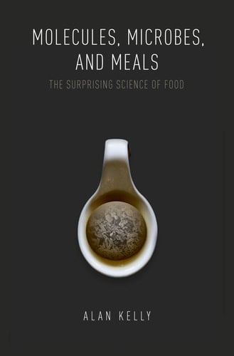 Molecules, Microbes, and Meals: The Surprising Science of Food