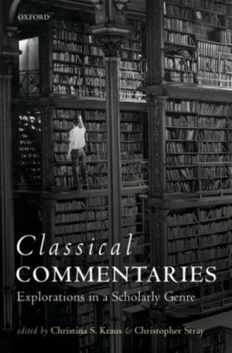 Classical Commentaries: Explorations in a Scholarly Genre