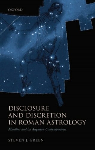 Disclosure and Discretion in Roman Astrology: Manilius and his Augustan Contemporaries