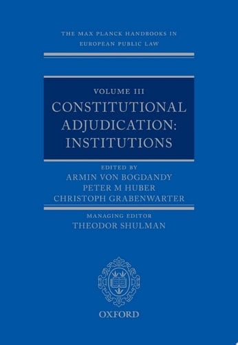 The Max Planck Handbooks in European Public Law: Volume III: Constitutional Adjudication: Institutions