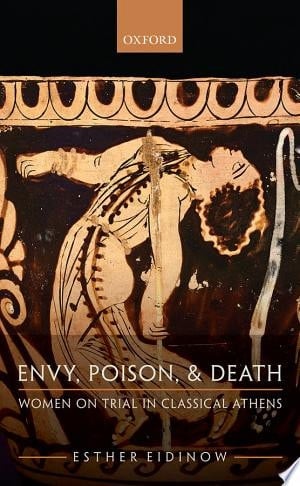 Envy, Poison, & Death: Women on Trial in Classical Athens
