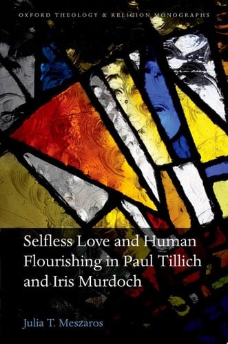 Selfless Love And Human Flourishing In Paul Tillich And Iris Murdoch