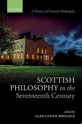 Scottish Philosophy in the Seventeenth Century (A History of Scottish Philosophy)
