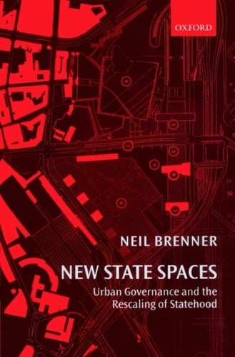 New State Spaces: Urban Governance and the Rescaling of Statehood