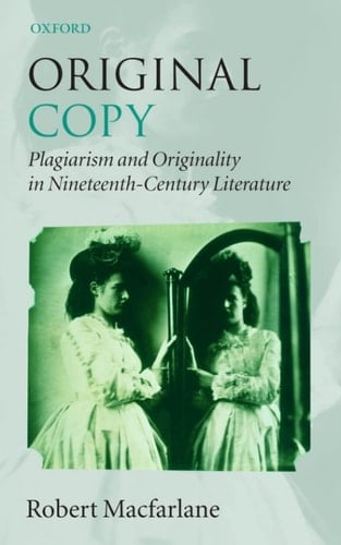 Original Copy: Plagiarism and Originality in Nineteenth-Century Literature