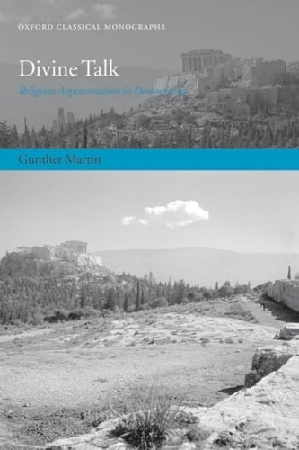 Divine Talk: Religious Argumentation in Demosthenes (Oxford Classical Monographs)