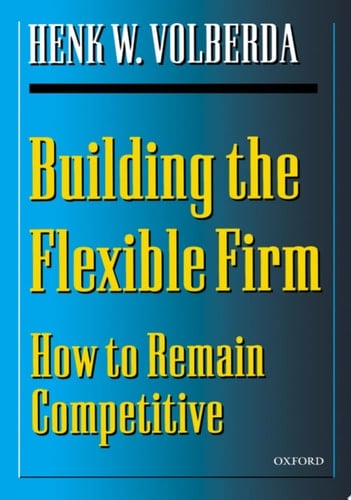 Building the Flexible Firm: How to Remain Competitive