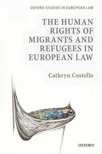 The Human Rights of Migrants and Refugees in European Law (Oxford Studies in European Law)