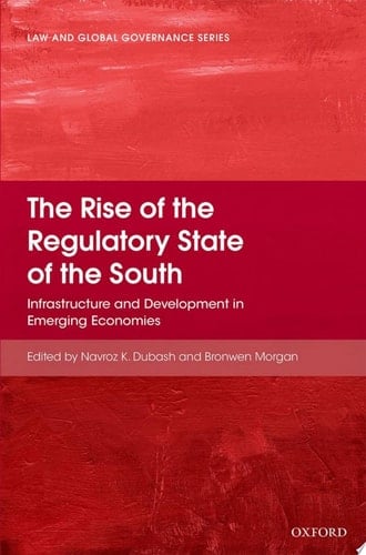 Rise of the Regulatory State of the South: Infrastructure and Development in Emerging Economies
