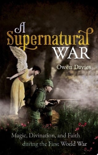 A Supernatural War: Magic, Divination, and Faith during the First World War