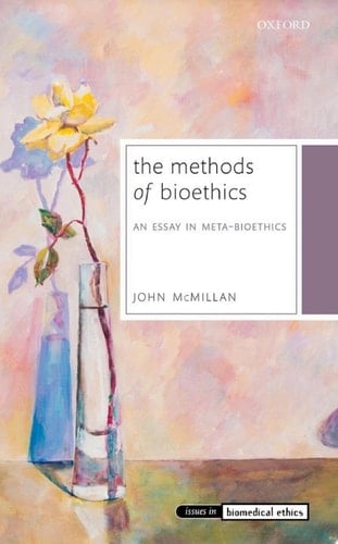 The Methods of Bioethics: An Essay in Meta-Bioethics (Issues in Biomedical Ethics)