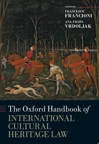 The Oxford Handbook of International Cultural Heritage Law (Oxford Handbooks)