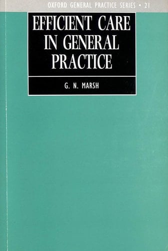 Efficient Care in General Practice: How to Look After Even More Patients (Oxford General Practice Series, 21)