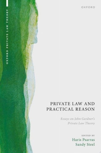 Private Law and Practical Reason: Essays on John Gardner's Private Law Theory (Oxford Private Law Theory)
