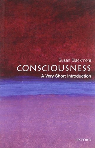 Consciousness: A Very Short Introduction