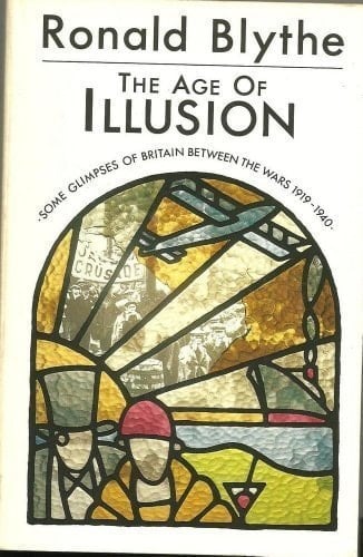 The Age of Illusion: Glimpses of Britain Between the Wars, 1919-1940 (Oxford Paperbacks)