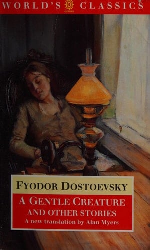 A Gentle Creature and Other Stories: White Nights; A Gentle Creature; and The Dream of a Ridiculous Man (The World's Classics)