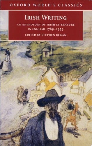 Irish Writing: An Anthology of Irish Literature in English 1789-1939 (Oxford World's Classics)