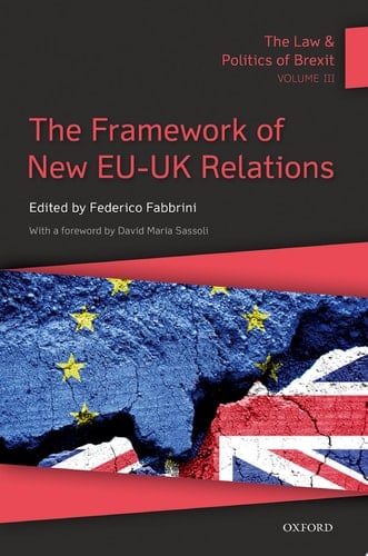 The Law and Politics of Brexit: Volume III: The Framework of New EU-UK Relations