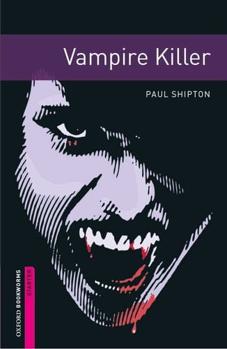 Oxford Bookworms Library: Vampire Killer: Starter: 250-Word Vocabulary (Oxford Bookworms Library: Fantasy & Horror)