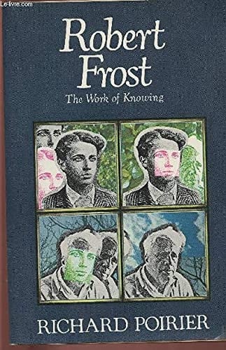 Robert Frost: The Work of Knowing