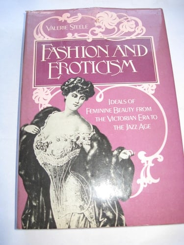 Fashion and Eroticism: Ideals of Feminine Beauty from the Victorian Era Through the Jazz Age