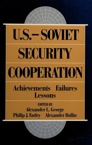 U.S.-Soviet Security Cooperation: Achievements, Failures, Lessons