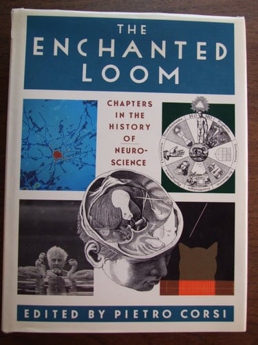 The Enchanted Loom: Chapters in the History of Neuroscience (History of Neuroscience, 4)