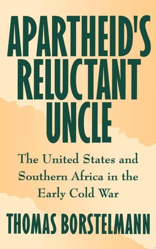 Apartheid's Reluctant Uncle: The United States and Southern Africa in the Early Cold War