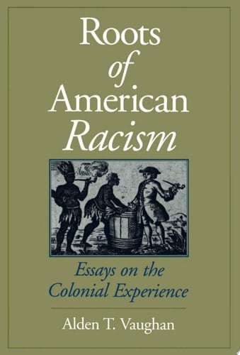 Roots of American Racism: Essays on the Colonial Experience