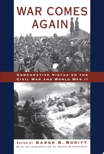 War Comes Again: Comparative Vistas on the Civil War and World War II (Gettysburg Civil War Institute Books)