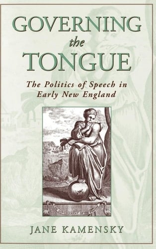 Governing the Tongue: The Politics of Speech in Early New England