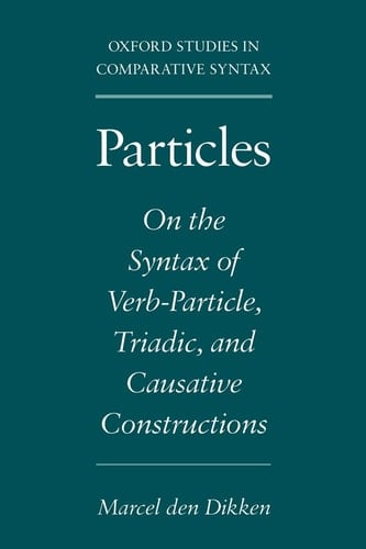 Particles: On the Syntax of Verb-Particle, Triadic and Causative Constructions (Oxford Studies in Comparative Syntax)
