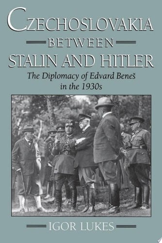 Czechoslovakia between Stalin and Hitler: The Diplomacy of Edvard Beneš in the 1930s