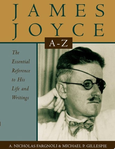 James Joyce A to Z: The Essential Reference to His Life and Writings (Literary A to Z's)