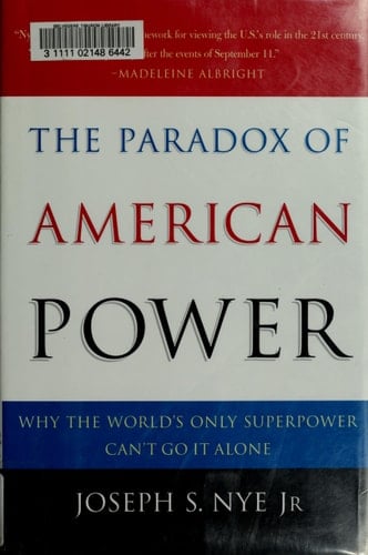 The Paradox of American Power: Why the World's Only Superpower Can't Go It Alone