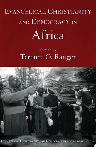 Evangelical Christianity and Democracy in Africa (Evangelical Christianity and Democracy in the Global South)