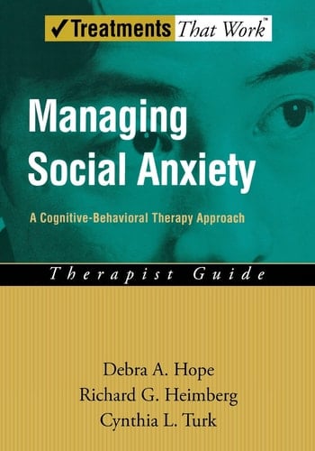 Managing Social Anxiety: A Cognitive-Behavioral Therapy Approach Therapist Guide (Treatments That Work)