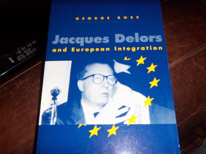 Jacques Delors and European Integration (Europe and the International Order)